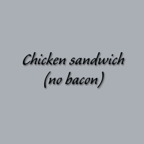 Chicken sandwich (no bacon)
