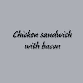 Chicken sandwich with bacon