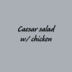 Caesar salad w/ chicken