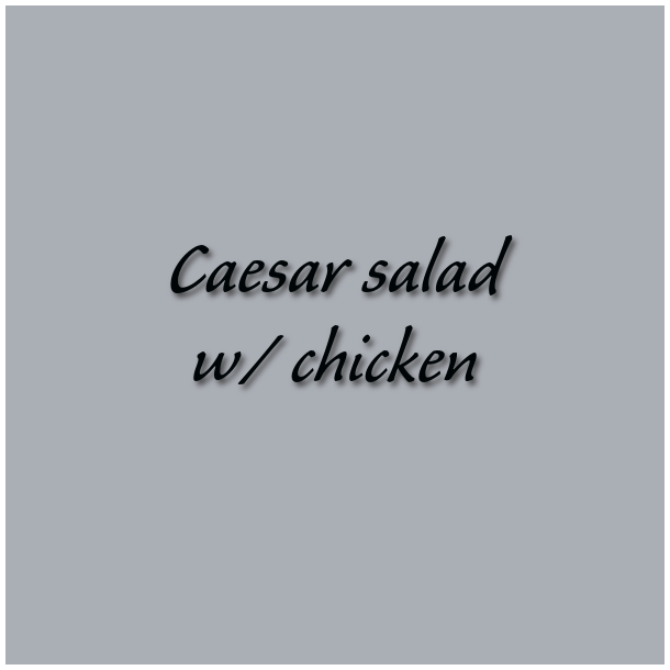 Caesar salad w/ chicken