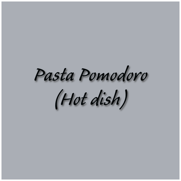 Pasta Pomodoro (Hot dish)