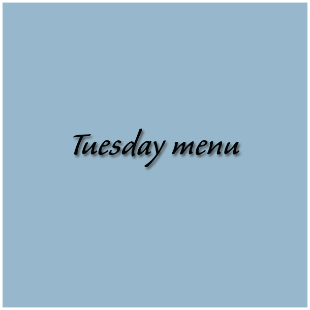 Tuesday Menu week